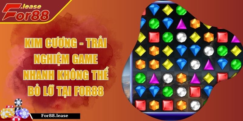 Kim Cương - Trải Nghiệm Game Nhanh Không Thể Bỏ Lỡ Tại FOR88