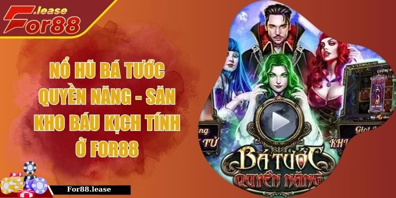Nổ Hũ Bá Tước Quyền Năng - Săn Kho Báu Kịch Tính Ở FOR88