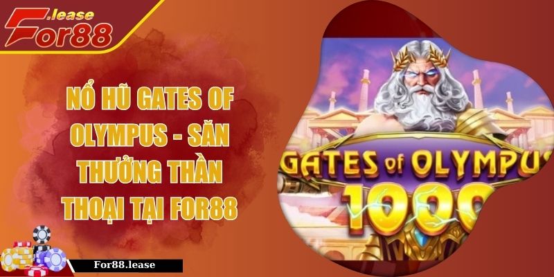 Nổ Hũ Gates Of Olympus - Săn Thưởng Thần Thoại Tại FOR88