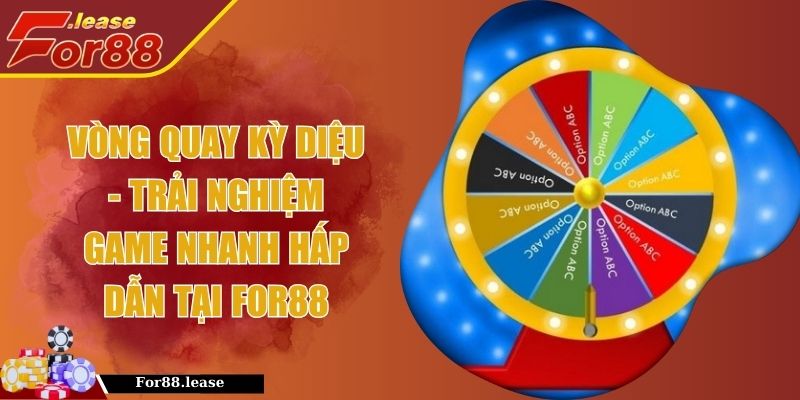 Vòng Quay Kỳ Diệu - Trải Nghiệm Game Nhanh Hấp Dẫn Tại FOR88